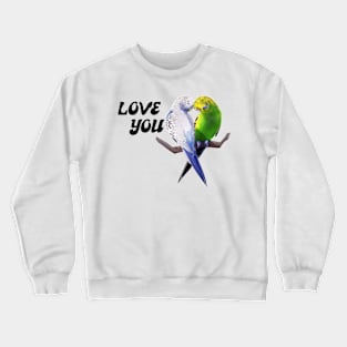 I love you valentines budgie bird lover parakeets cute pet birds Crewneck Sweatshirt